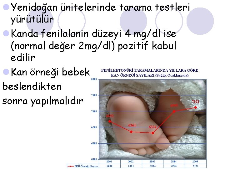 l Yenidoğan ünitelerinde tarama testleri yürütülür l Kanda fenilalanin düzeyi 4 mg/dl ise (normal
