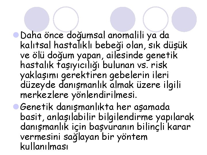 l Daha önce doğumsal anomalili ya da kalıtsal hastalıklı bebeği olan, sık düşük ve