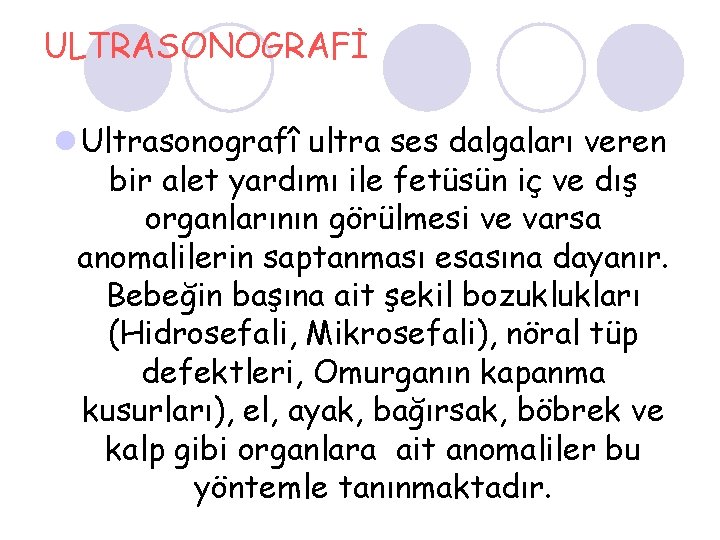 ULTRASONOGRAFİ l Ultrasonografî ultra ses dalgaları veren bir alet yardımı ile fetüsün iç ve