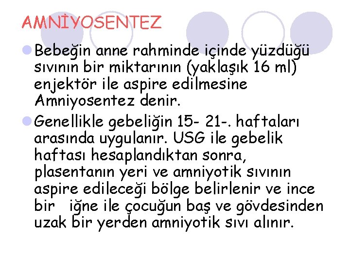 AMNİYOSENTEZ l Bebeğin anne rahminde içinde yüzdüğü sıvının bir miktarının (yaklaşık 16 ml) enjektör