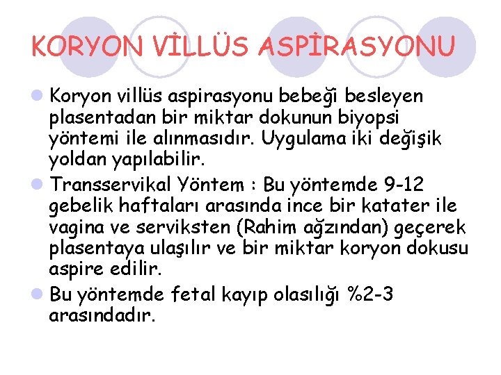 KORYON VİLLÜS ASPİRASYONU l Koryon villüs aspirasyonu bebeği besleyen plasentadan bir miktar dokunun biyopsi