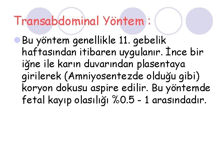 Transabdominal Yöntem : l Bu yöntem genellikle 11. gebelik haftasından itibaren uygulanır. İnce bir