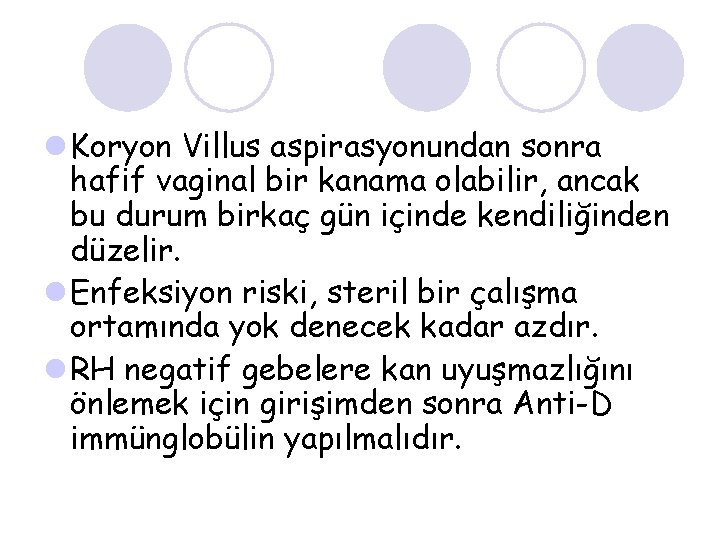 l Koryon Villus aspirasyonundan sonra hafif vaginal bir kanama olabilir, ancak bu durum birkaç