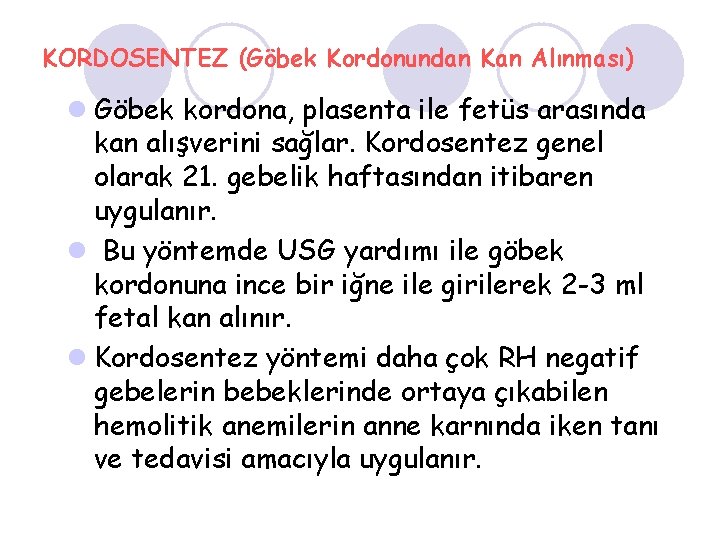 KORDOSENTEZ (Göbek Kordonundan Kan Alınması) l Göbek kordona, plasenta ile fetüs arasında kan alışverini