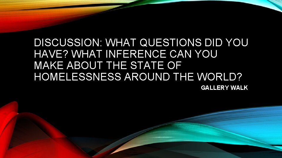 DISCUSSION: WHAT QUESTIONS DID YOU HAVE? WHAT INFERENCE CAN YOU MAKE ABOUT THE STATE