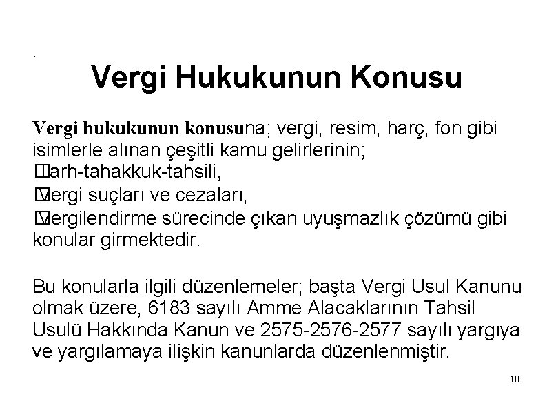 . Vergi Hukukunun Konusu Vergi hukukunun konusuna; vergi, resim, harç, fon gibi isimlerle alınan