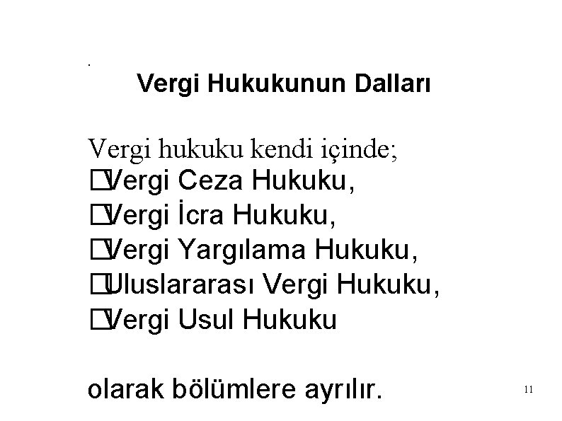 . Vergi Hukukunun Dalları Vergi hukuku kendi içinde; �Vergi Ceza Hukuku, �Vergi İcra Hukuku,