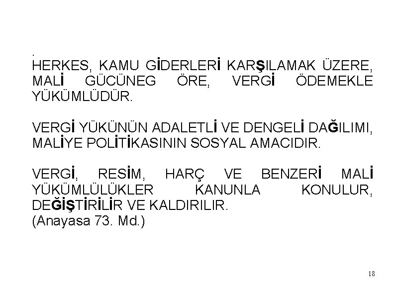 . HERKES, KAMU GİDERLERİ KARŞILAMAK ÜZERE, MALİ GÜCÜNEG ÖRE, VERGİ ÖDEMEKLE YÜKÜMLÜDÜR. VERGİ YÜKÜNÜN