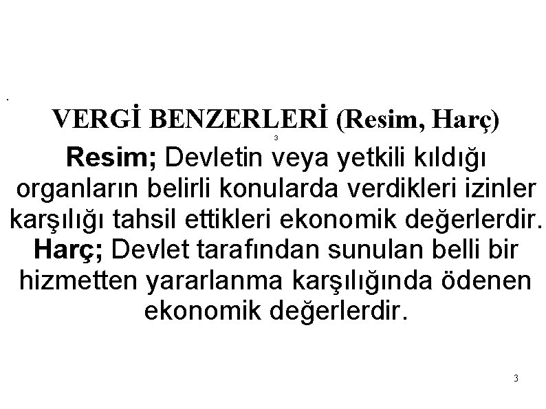 . VERGİ BENZERLERİ (Resim, Harç) Resim; Devletin veya yetkili kıldığı organların belirli konularda verdikleri