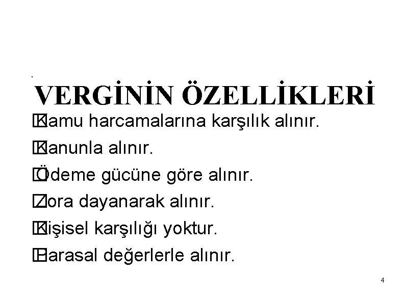 . VERGİNİN ÖZELLİKLERİ � Kamu harcamalarına karşılık alınır. � Kanunla alınır. � Ödeme gücüne