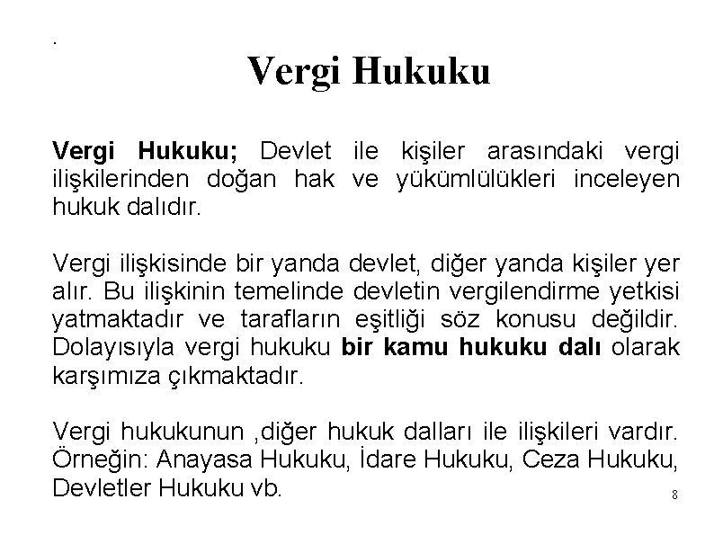 . Vergi Hukuku; Devlet ile kişiler arasındaki vergi ilişkilerinden doğan hak ve yükümlülükleri inceleyen