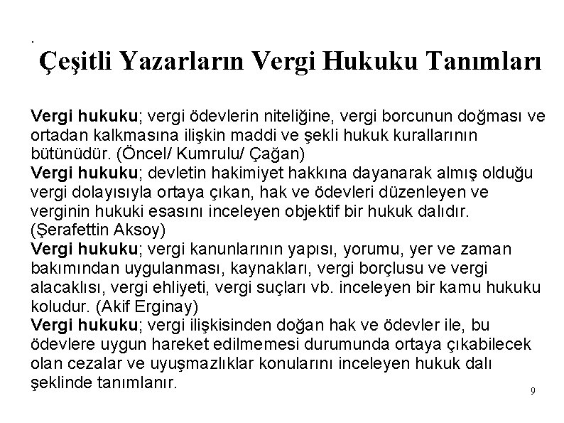 . Çeşitli Yazarların Vergi Hukuku Tanımları Vergi hukuku; vergi ödevlerin niteliğine, vergi borcunun doğması