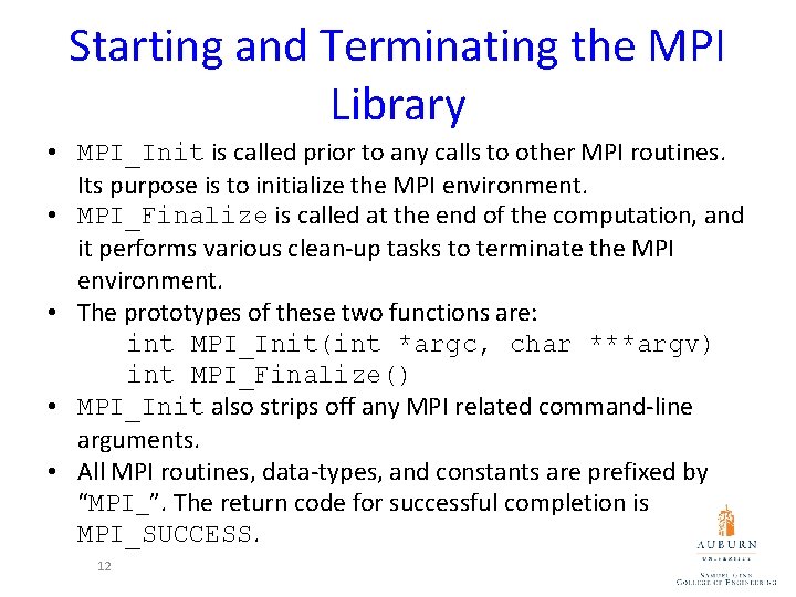 Starting and Terminating the MPI Library • MPI_Init is called prior to any calls