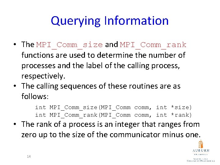 Querying Information • The MPI_Comm_size and MPI_Comm_rank functions are used to determine the number