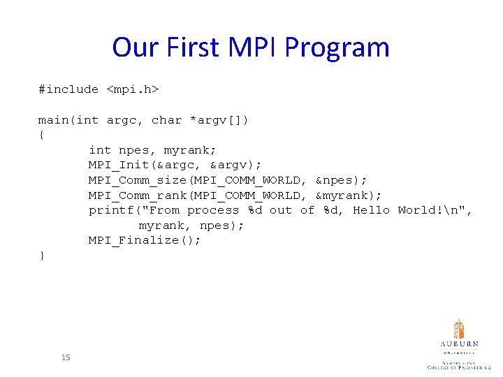 Our First MPI Program #include <mpi. h> main(int argc, char *argv[]) { int npes,