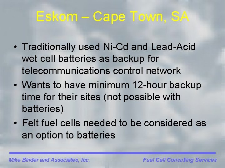 Eskom – Cape Town, SA • Traditionally used Ni-Cd and Lead-Acid wet cell batteries