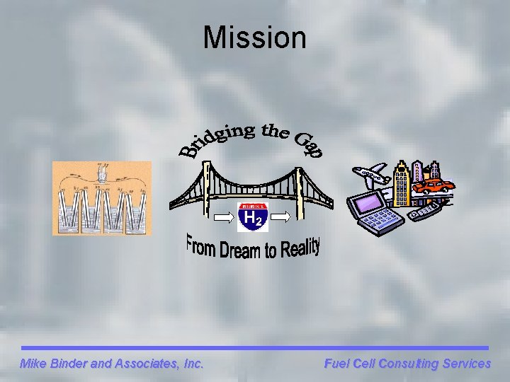 Mission Mike Binder and Associates, Inc. Fuel Cell Consulting Services 