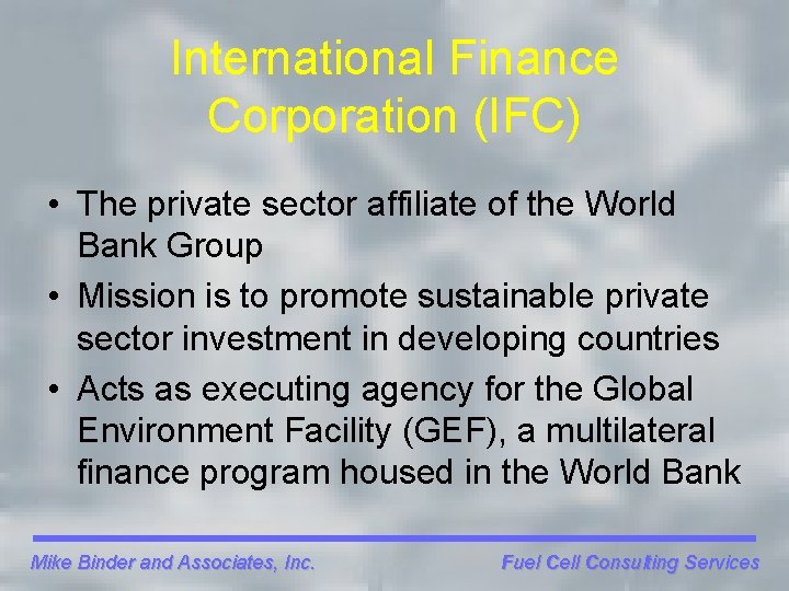 International Finance Corporation (IFC) • The private sector affiliate of the World Bank Group