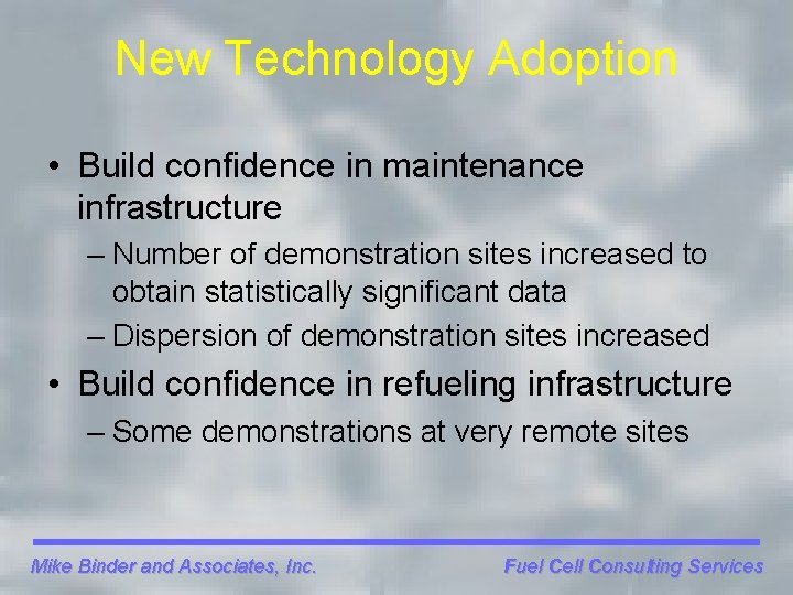New Technology Adoption • Build confidence in maintenance infrastructure – Number of demonstration sites