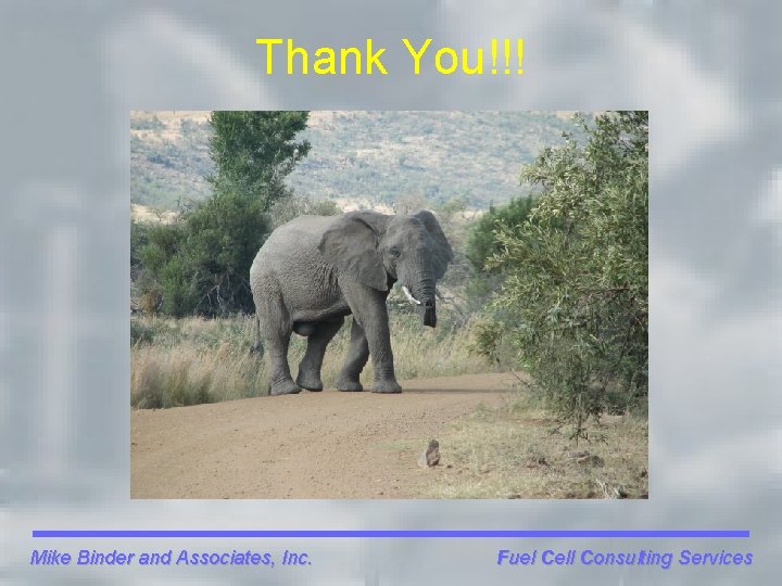 Thank You!!! Mike Binder and Associates, Inc. Fuel Cell Consulting Services 
