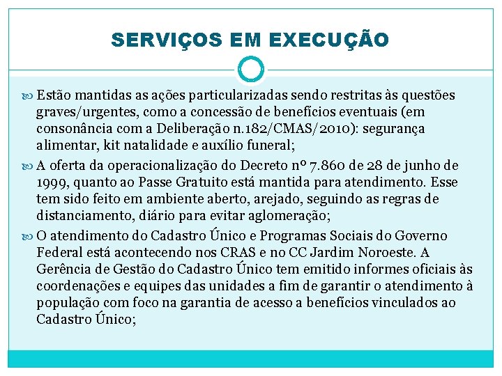 SERVIÇOS EM EXECUÇÃO Estão mantidas as ações particularizadas sendo restritas às questões graves/urgentes, como