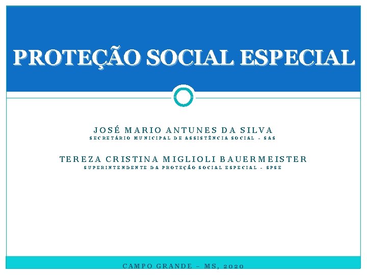 PROTEÇÃO SOCIAL ESPECIAL JOSÉ MARIO ANTUNES DA SILVA SECRETÁRIO MUNICIPAL DE ASSISTÊNCIA SOCIAL –