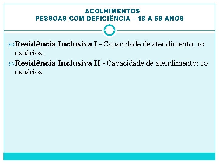 ACOLHIMENTOS PESSOAS COM DEFICIÊNCIA – 18 A 59 ANOS Residência Inclusiva I - Capacidade