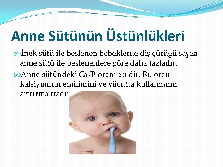Anne Sütünün Üstünlükleri İnek sütü ile beslenen bebeklerde diş çürüğü sayısı anne sütü ile