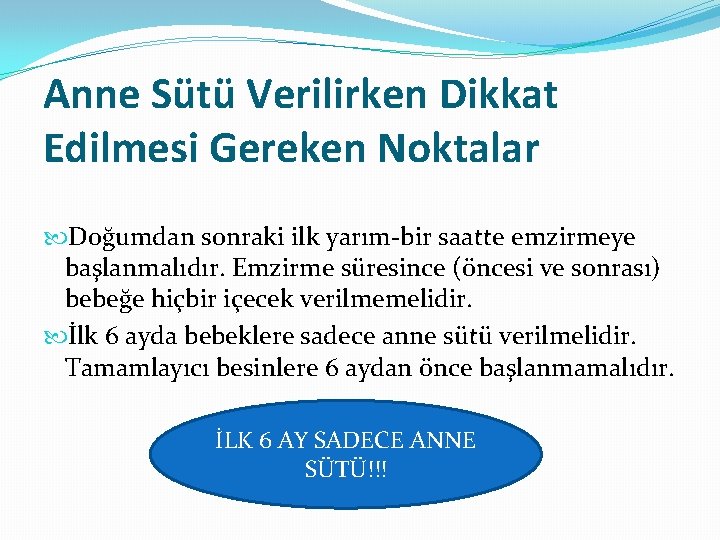 Anne Sütü Verilirken Dikkat Edilmesi Gereken Noktalar Doğumdan sonraki ilk yarım-bir saatte emzirmeye başlanmalıdır.