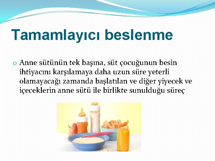 Tamamlayıcı beslenme o Anne sütünün tek başına, süt çocuğunun besin ihtiyacını karşılamaya daha uzun