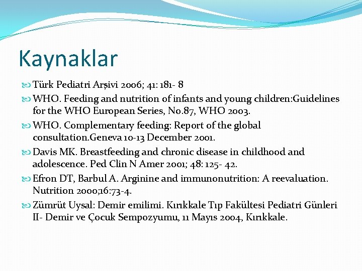 Kaynaklar Türk Pediatri Arşivi 2006; 41: 181 - 8 WHO. Feeding and nutrition of