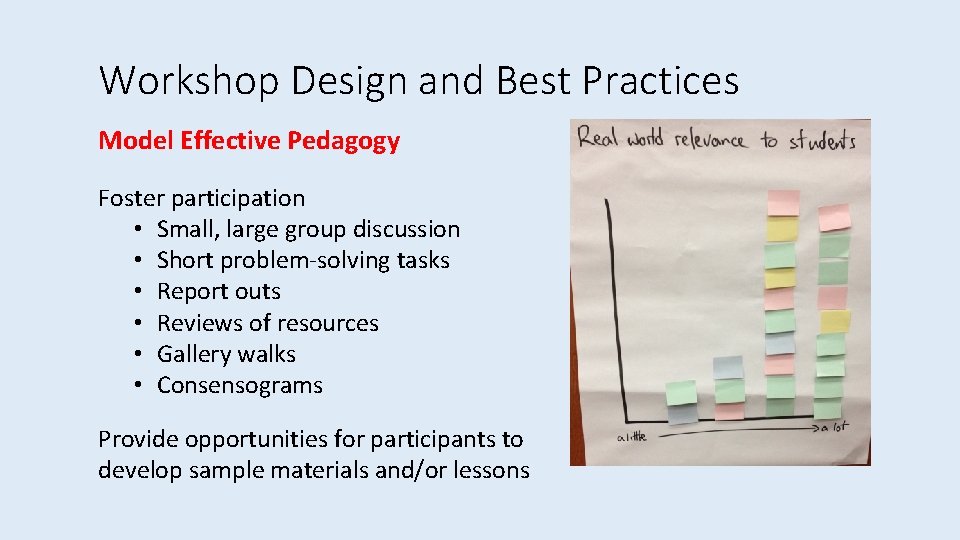 Workshop Design and Best Practices Model Effective Pedagogy Foster participation • Small, large group