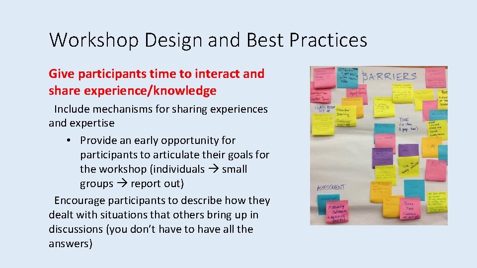 Workshop Design and Best Practices Give participants time to interact and share experience/knowledge Include