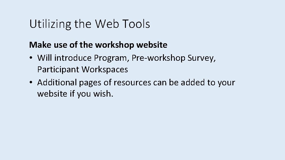 Utilizing the Web Tools Make use of the workshop website • Will introduce Program,