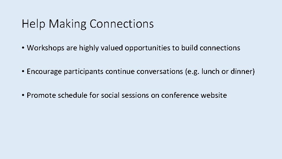 Help Making Connections • Workshops are highly valued opportunities to build connections • Encourage