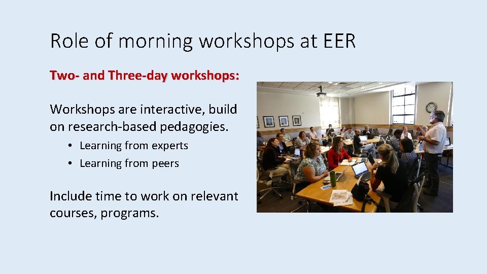 Role of morning workshops at EER Two- and Three-day workshops: Workshops are interactive, build