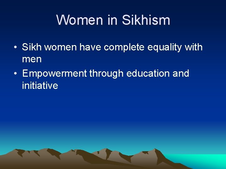 Women in Sikhism • Sikh women have complete equality with men • Empowerment through