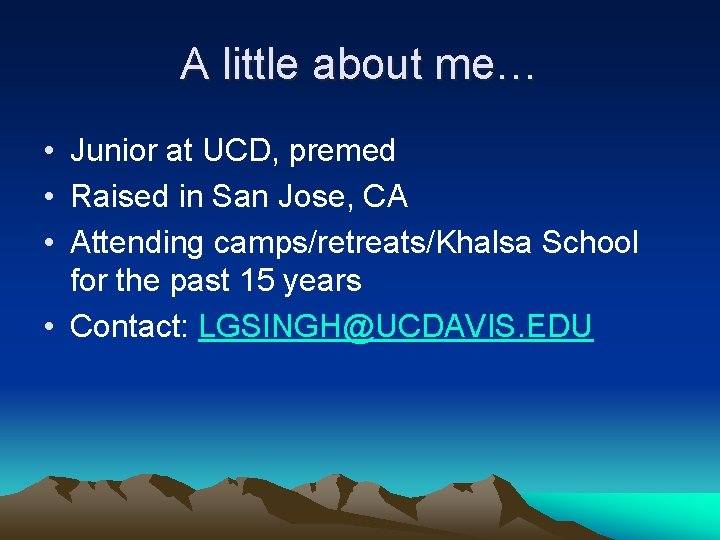 A little about me… • Junior at UCD, premed • Raised in San Jose,