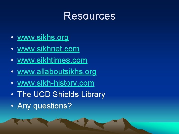 Resources • • www. sikhs. org www. sikhnet. com www. sikhtimes. com www. allaboutsikhs.