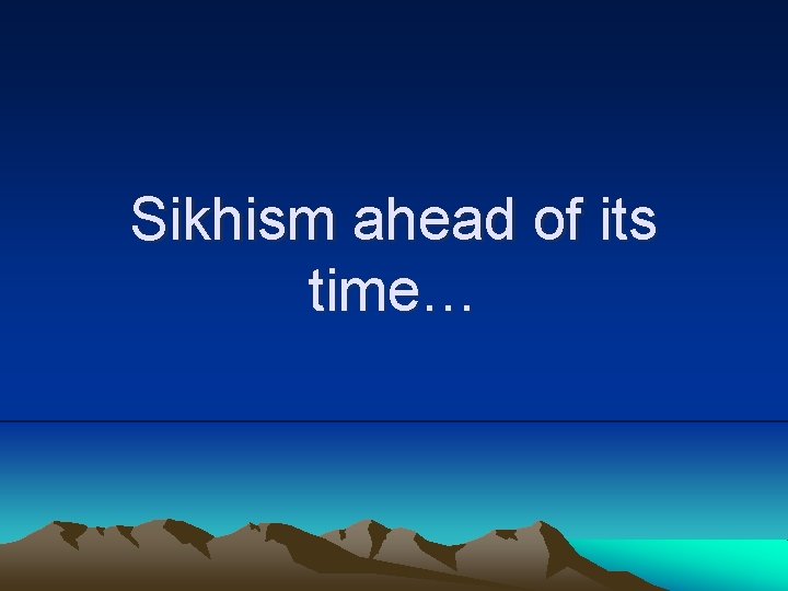 Sikhism ahead of its time… 