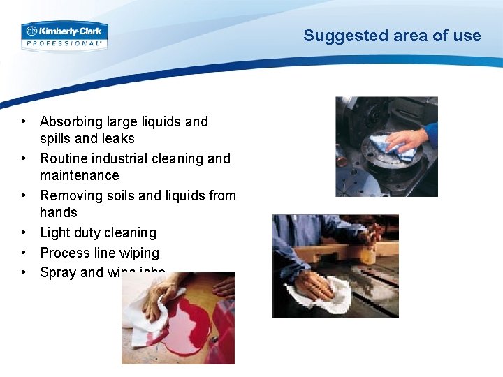 Suggested area of use • Absorbing large liquids and spills and leaks • Routine