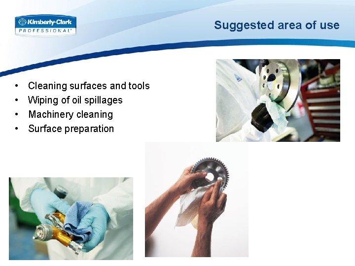 Suggested area of use • • Cleaning surfaces and tools Wiping of oil spillages