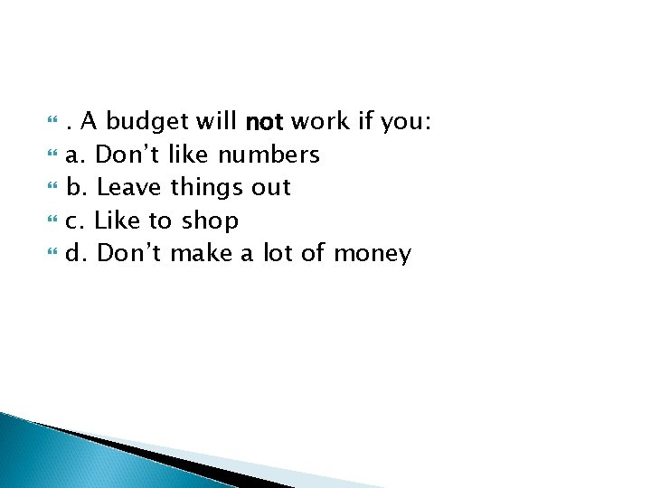 . A budget will not work if you: a. Don’t like numbers b.