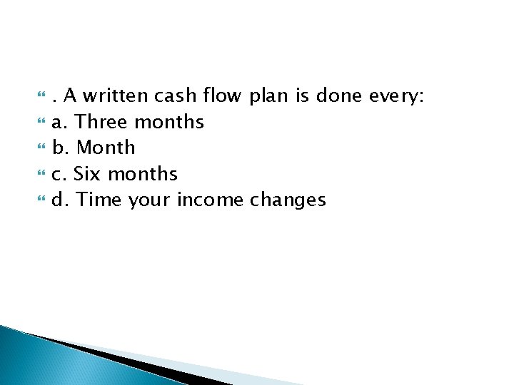  . A written cash flow plan is done every: a. Three months b.