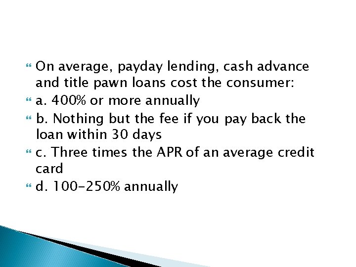  On average, payday lending, cash advance and title pawn loans cost the consumer: