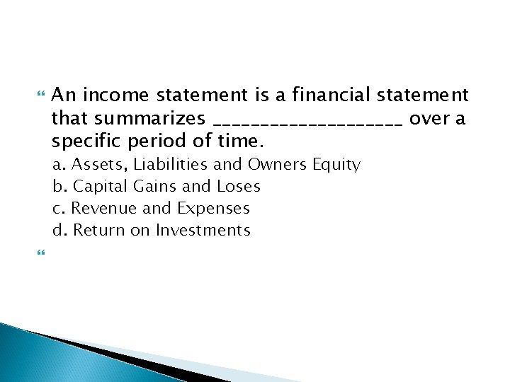 An income statement is a financial statement that summarizes __________ over a specific