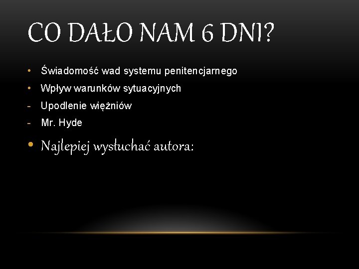 CO DAŁO NAM 6 DNI? • Świadomość wad systemu penitencjarnego • Wpływ warunków sytuacyjnych