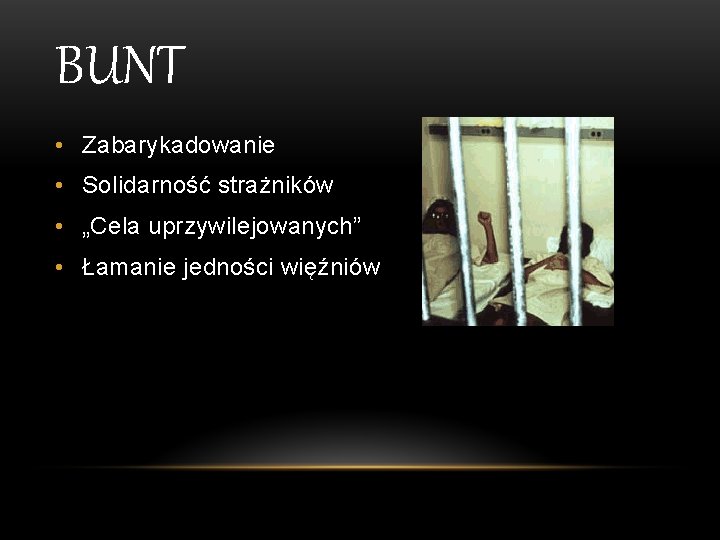 BUNT • Zabarykadowanie • Solidarność strażników • „Cela uprzywilejowanych” • Łamanie jedności więźniów 