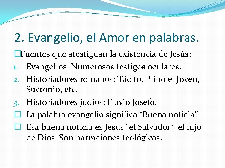 2. Evangelio, el Amor en palabras. �Fuentes que atestiguan la existencia de Jesús: 1.