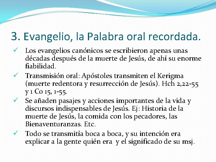 3. Evangelio, la Palabra oral recordada. ü Los evangelios canónicos se escribieron apenas unas